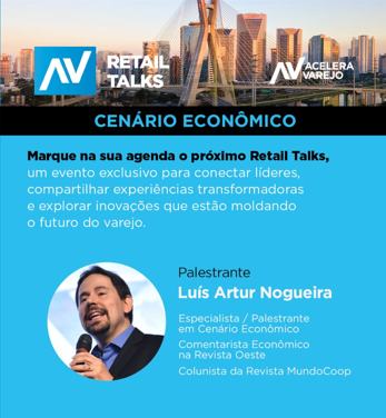 Retail Talks promove palestra exclusiva com Luís Artur Nogueira sobre o cenário econômico
