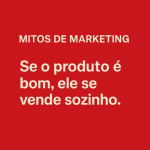"Se o produto é bom, ele se vende sozinho": mito ou armadilha?